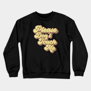 Please Don't Touch Me Crewneck Sweatshirt